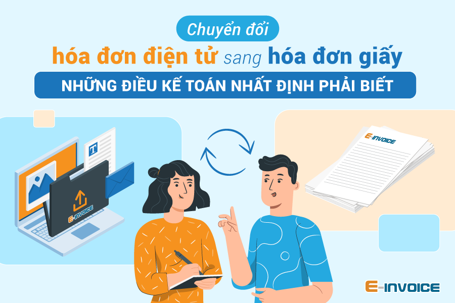 Những lưu ý khi chuyển đổi từ hóa đơn điện tử sang hóa đơn giấy